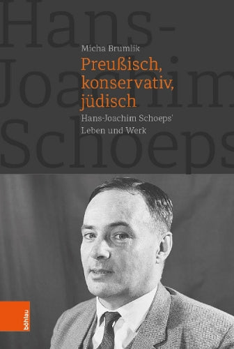 Preussisch, Konservativ, Judisch: Hans-Joachim Schoeps` Leben Und Werk