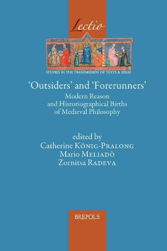 Outsiders And Forerunners: Modern Reason And Historiographical Births Of Medieval Philosophy