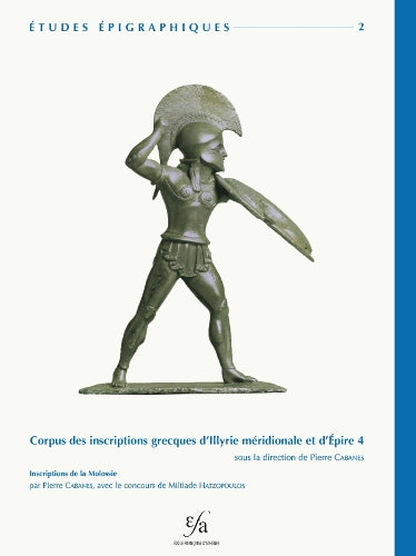 Corpus Des Inscriptions Grecques D`Illyrie Meridionale Et D`Epire 4: Inscriptions De La Molossie