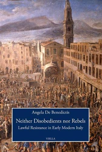 Neither Disobedients Nor Rebels: Lawful Resistance In Early Modern Italy