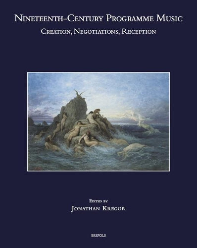 Nineteenth-Century Programme Music: Creation, Negotiations, Reception