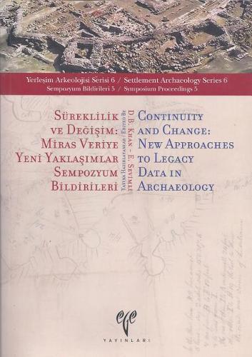 Sureklilik Ve Degisim / Continuity And Change: Miras Veriye Yeni Yaklasimlar Sempozyum Bildirileri / New Approaches To L