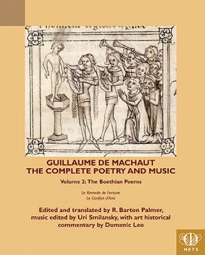 Guillaume De Machaut, The Complete Poetry And Music, Volume 2: The Boethian Poems, Le Remede De Fortune And Le Confort D