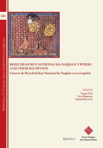 Berechiah Ben Natronai Ha-Naqdan`S Works And Their Reception: L`Oeuvre De Berechiah Ben Natronai Ha-Naqdan Et Sa Recepti