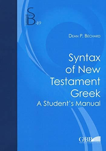 Syntax Of New Testament Greek: A Student`S Manual