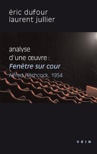 Fenetre Sur Cour (A.Hitchcock, 1954): Analyse D`Une Oeuvre