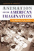 Animation And The American Imagination: