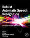 Robust Automatic Speech Recognition