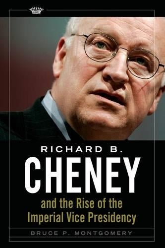Richard B. Cheney And The Rise Of The Im