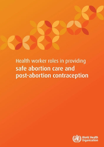 Health Worker Role in Providing Safe Abortion Care and Post Abortion Contraception