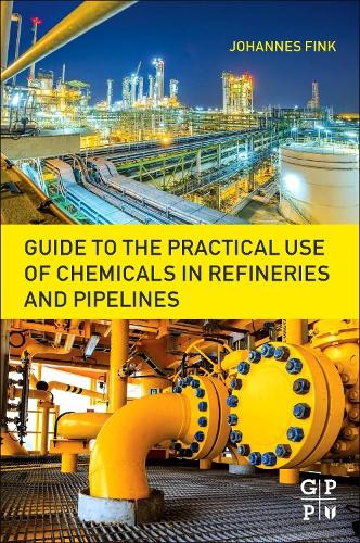 Guide to the Practical Use of Chemicals in Refineries and Pipelines