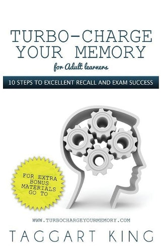 Turbo-Charge Your Memory (for Adult Learners) - 10 Steps to Excellent Recall and Exam Success