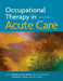 Occupational Therapy in Acute Care