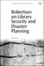 Robertson on Library Security and Disaster Planning