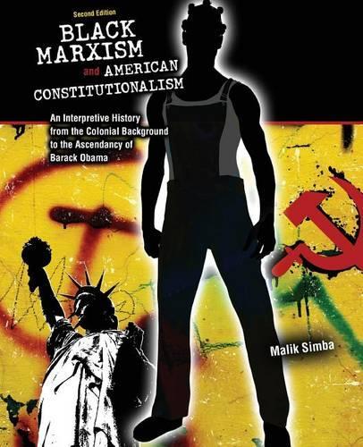 Black Marxism and American Constitutionalism: An Interpretive History from  the Colonial Background to the Ascendancy of Barack Obama