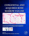 Congenital and Acquired Bone Marrow Failure