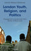 London Youth, Religion, and Politics