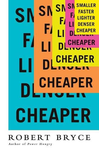 Smaller Faster Lighter Denser Cheap