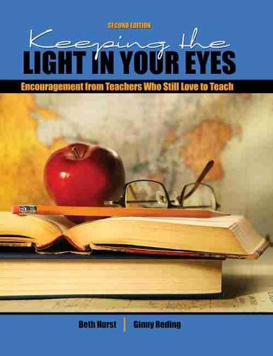 Keeping the Light in Your Eyes: Encouragement from Teachers Who Still Love to Teach