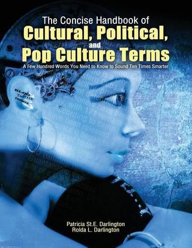 The Concise Handbook of Cultural, Political, and Pop Culture Terms: A Few Hundred Words You Need to Know to Sound Ten Times Smarter