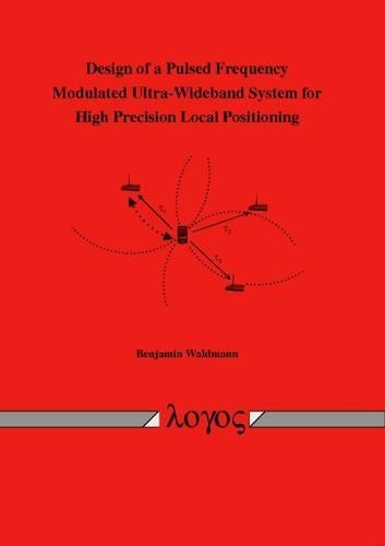 Design of a Pulsed Frequency Modulated Ultra-Wideband System for High Precision Local Positioning