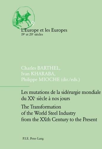 Les mutations de la sidérurgie mondiale du XXe siècle à nos jours / The Transformation of the World Steel Industry from the XXth Century to the Present