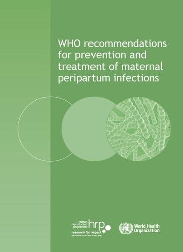 WHO Recommendations for Prevention and Treatment of Maternal Peripartum Infections