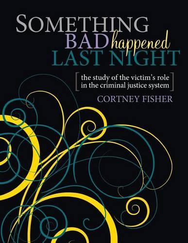 Something Bad Happened Last Night: The Study of the Victim's Role in the Criminal Justice System