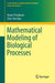 Mathematical Modeling of Biological Processes