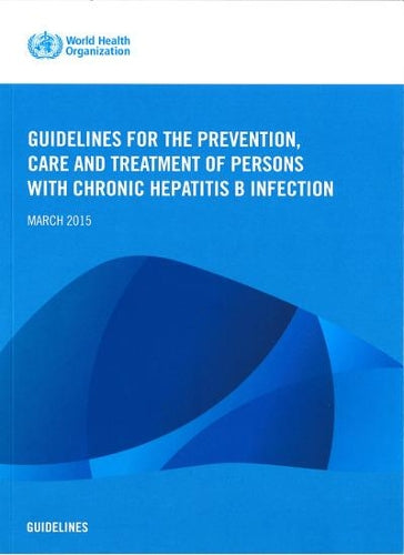 Guidelines for the Prevention  Care and Treatment of Persons with Chronic Hepatitis B Infection