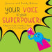 Your Voice Is Your Superpower