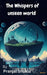 The Whispers of Unseen World