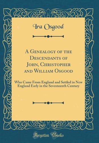 A Genealogy of the Descendants of John, Christopher and William Osgood