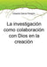 La investigación como colaboración con Dios en la creación
