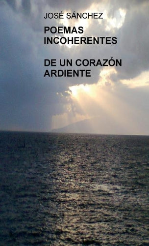 Poemas incoherentes de un corazón ardiente