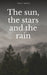 The sun, the stars and the rain