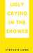 Ugly Crying in the Shower