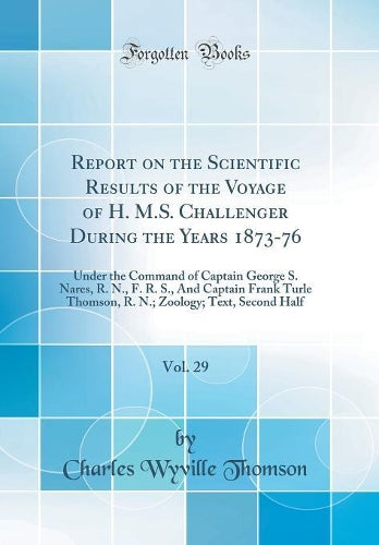 Report on the Scientific Results of the Voyage of H. M.S. Challenger During the Years 1873-76, Vol. 29