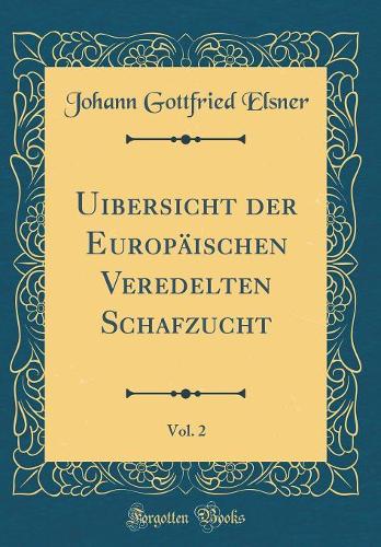 Uibersicht Der Europäischen Veredelten Schafzucht, Vol. 2 (Classic Reprint)