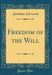 Freedom of the Will (Classic Reprint)
