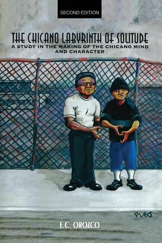 The Chicano Labyrinth of Solitude: A Study in the Making of the Chicano Mind and Character