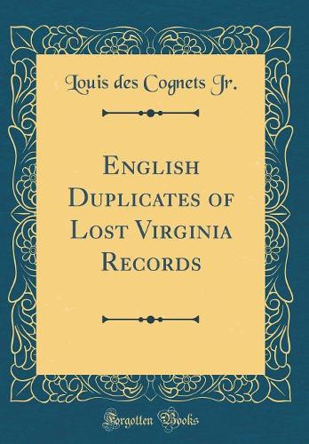 English Duplicates of Lost Virginia Records (Classic Reprint)
