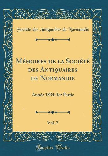 Mémoires de la Société Des Antiquaires de Normandie, Vol. 7
