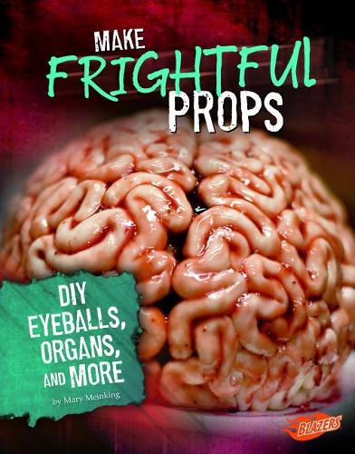 Hair Raising Halloween Make Frightful Props DIY Eyeballs, Organs, and More