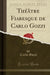 Théâtre Fiabesque de Carlo Gozzi (Classic Reprint)