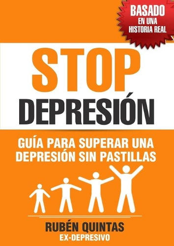 Stop Depresión. Guía Para Superar Una Depresión Sin Tomar Pastillas. Basado En Una Historia Real