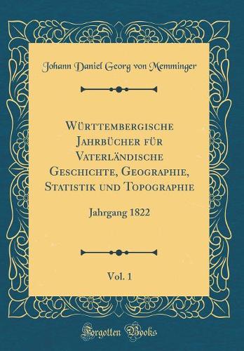 Württembergische Jahrbücher Für Vaterländische Geschichte, Geographie, Statistik Und Topographie, Vol. 1