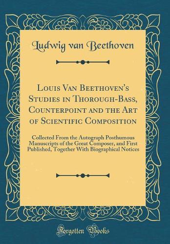 Louis Van Beethoven's Studies in Thorough-Bass, Counterpoint and the Art of Scientific Composition