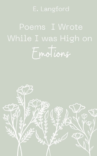 Poems I Wrote When I was High on Emotions
