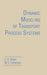 Dynamic Modeling of Transport Process Systems